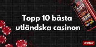 Utländska Casino för Svenska Spelare En Värld av Spelalternativ
